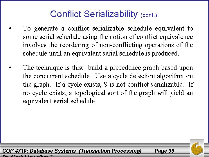 Conflict Serializability (cont. ) • To generate a conflict serializable schedule equivalent to some