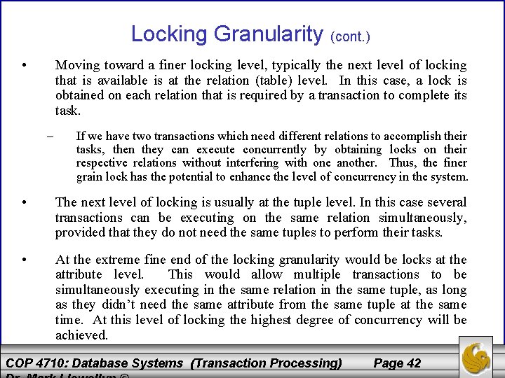 Locking Granularity (cont. ) • Moving toward a finer locking level, typically the next