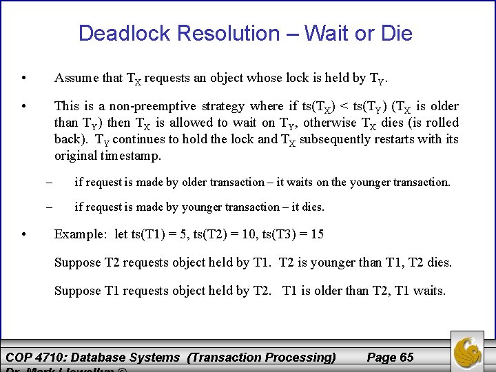 Deadlock Resolution – Wait or Die • Assume that TX requests an object whose