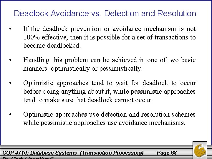 Deadlock Avoidance vs. Detection and Resolution • If the deadlock prevention or avoidance mechanism