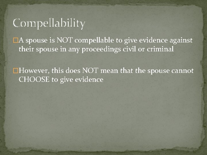 Compellability �A spouse is NOT compellable to give evidence against their spouse in any