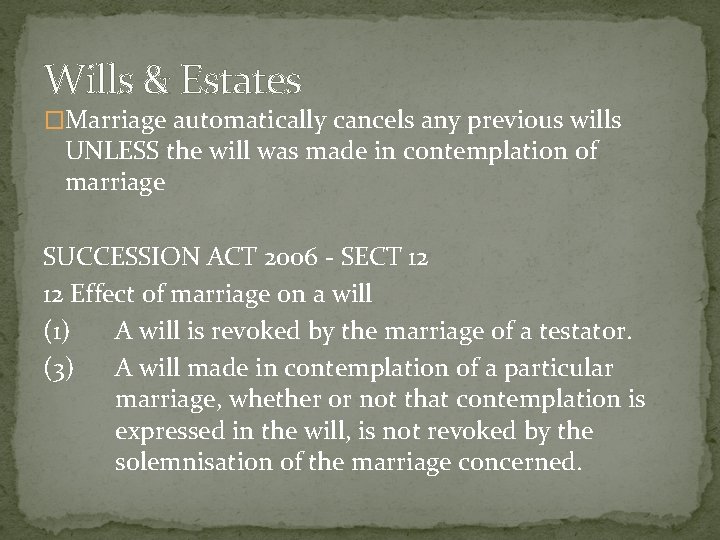 Wills & Estates �Marriage automatically cancels any previous wills UNLESS the will was made