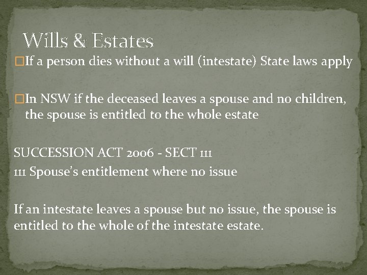 Wills & Estates �If a person dies without a will (intestate) State laws apply