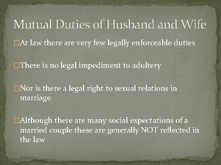 Mutual Duties of Husband Wife �At law there are very few legally enforceable duties