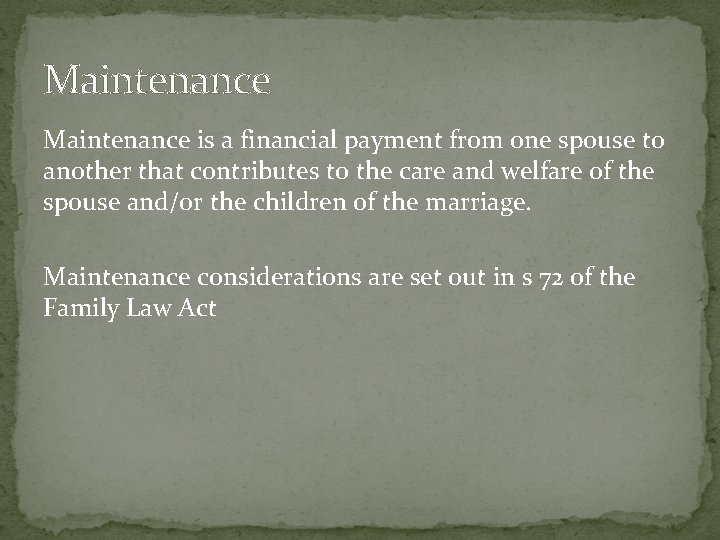 Maintenance is a financial payment from one spouse to another that contributes to the