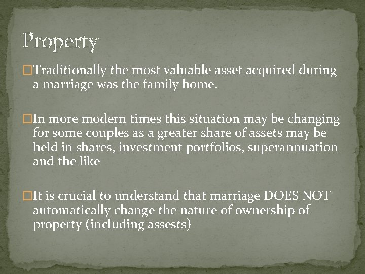 Property �Traditionally the most valuable asset acquired during a marriage was the family home.