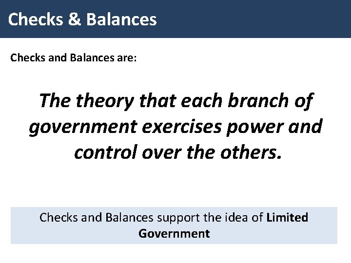 Checks & Balances Checks and Balances are: The theory that each branch of government