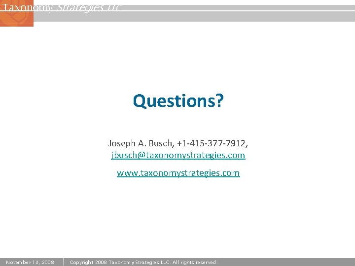 Taxonomy Strategies LLC Questions? Joseph A. Busch, +1 -415 -377 -7912, jbusch@taxonomystrategies. com www.