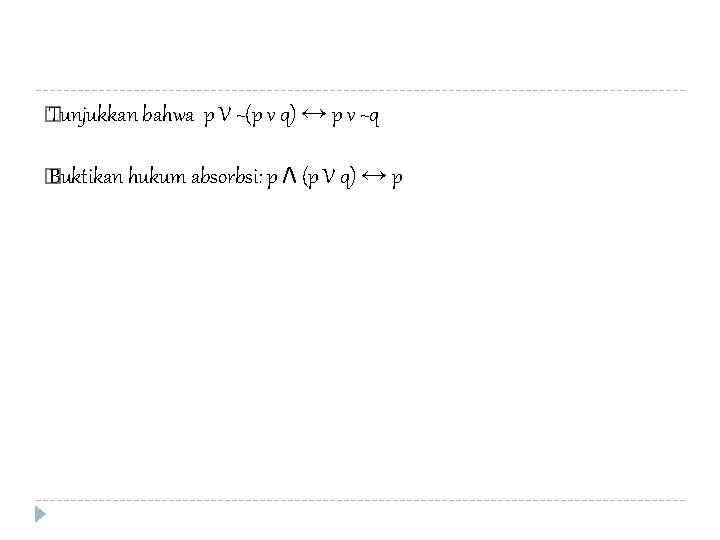 � Tunjukkan bahwa p V ~(p v q) ↔ p v ~q � Buktikan