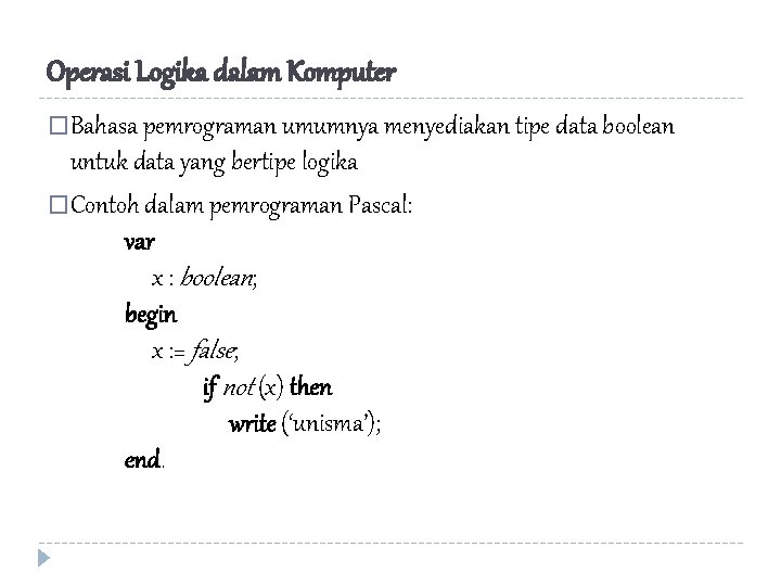 Operasi Logika dalam Komputer �Bahasa pemrograman umumnya menyediakan tipe data boolean untuk data yang