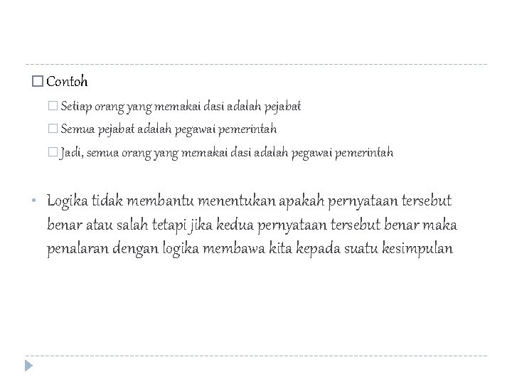 � Contoh � Setiap orang yang memakai dasi adalah pejabat � Semua pejabat adalah