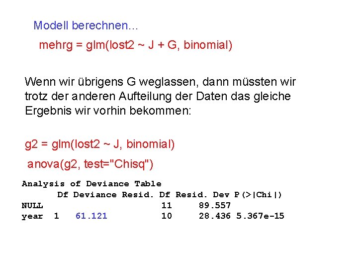 Modell berechnen… mehrg = glm(lost 2 ~ J + G, binomial) Wenn wir übrigens