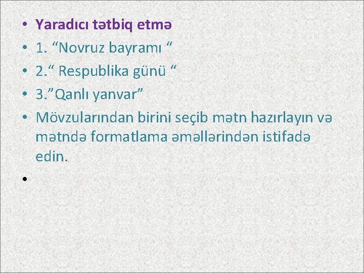  • • • Yaradıcı tətbiq etmə 1. “Novruz bayramı “ 2. “ Respublika