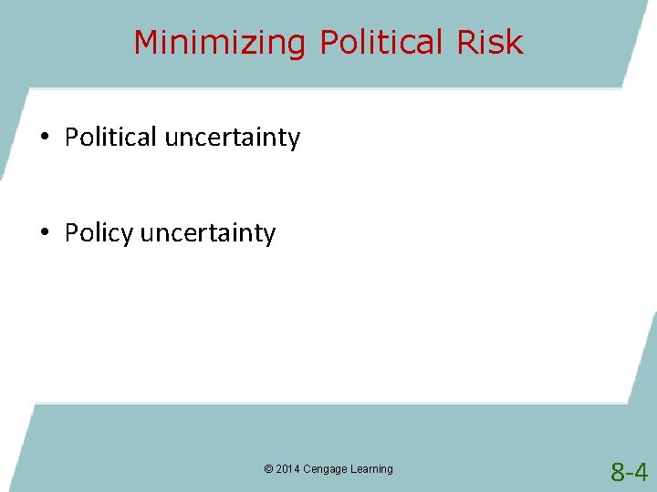 Minimizing Political Risk • Political uncertainty • Policy uncertainty © 2014 Cengage Learning 8