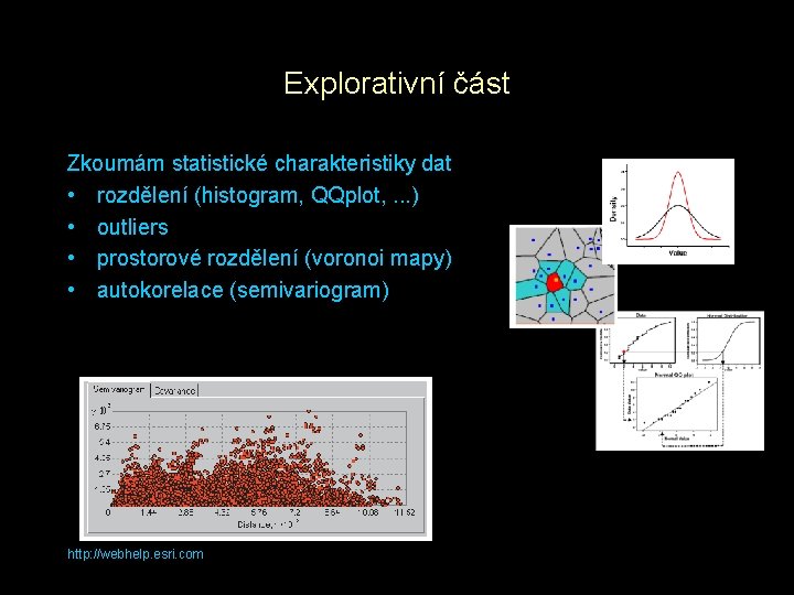 Explorativní část Zkoumám statistické charakteristiky dat • rozdělení (histogram, QQplot, . . . )