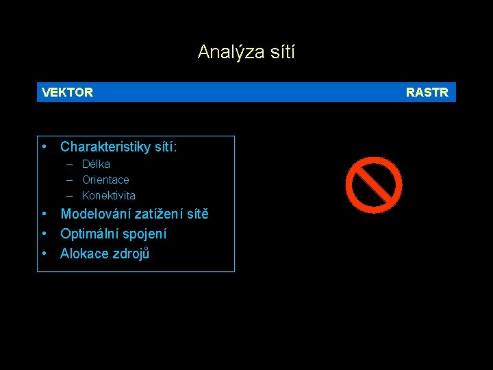 Analýza sítí VEKTOR • Charakteristiky sítí: – Délka – Orientace – Konektivita • Modelování