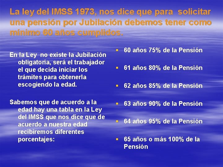 La ley del IMSS 1973, nos dice que para solicitar una pensión por Jubilación