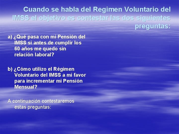 Cuando se habla del Regimen Voluntario del IMSS el objetivo es contestar las dos