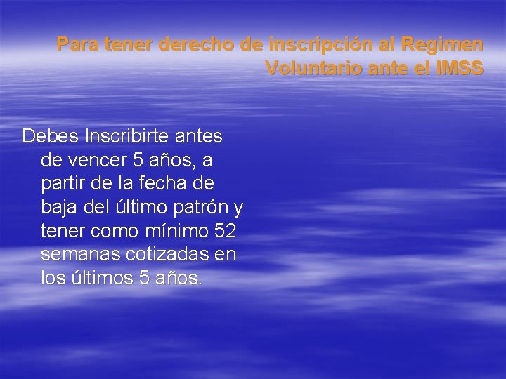 Para tener derecho de inscripción al Regimen Voluntario ante el IMSS Debes Inscribirte antes