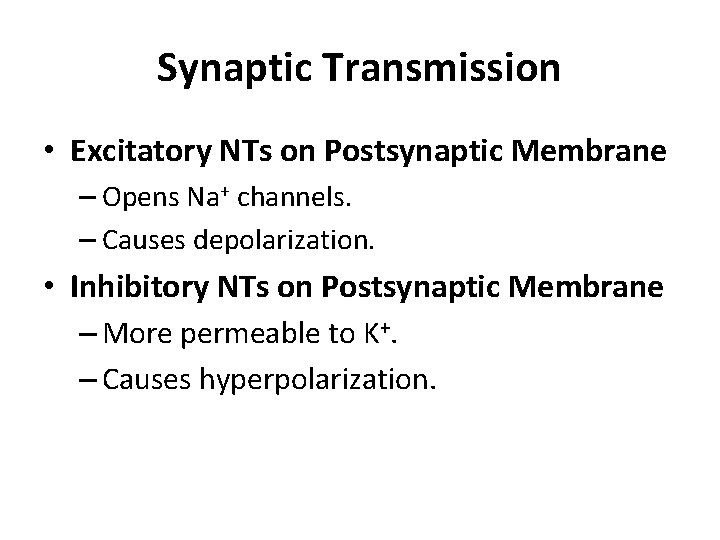 Synaptic Transmission • Excitatory NTs on Postsynaptic Membrane – Opens Na+ channels. – Causes