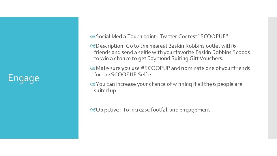  Social Media Touch point : Twitter Contest “SCOOPUP” Description: Go to the nearest