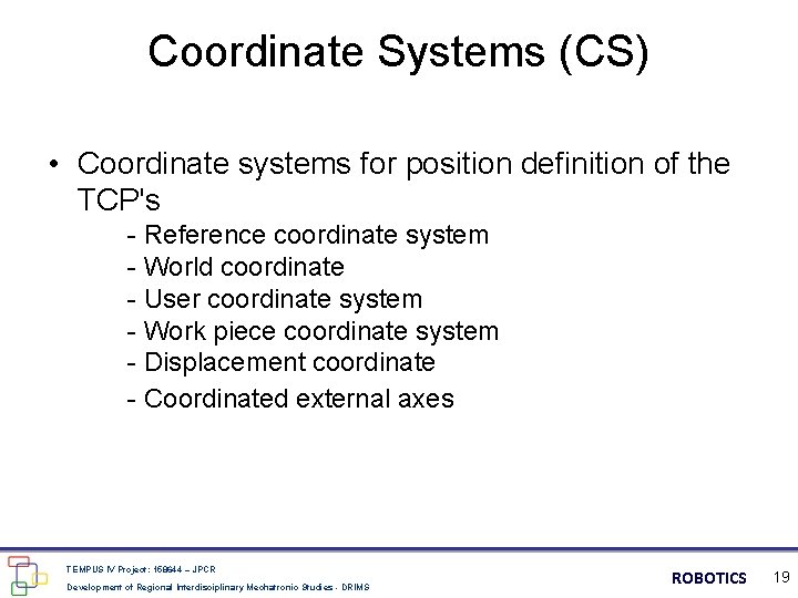 Coordinate Systems (CS) • Coordinate systems for position definition of the TCP's - Reference