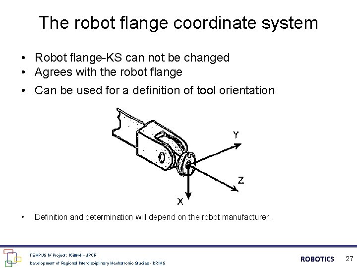 The robot flange coordinate system • Robot flange-KS can not be changed • Agrees