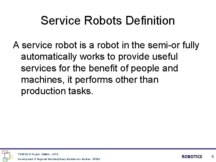 Service Robots Definition A service robot is a robot in the semi-or fully automatically