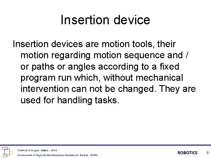 Insertion devices are motion tools, their motion regarding motion sequence and / or paths