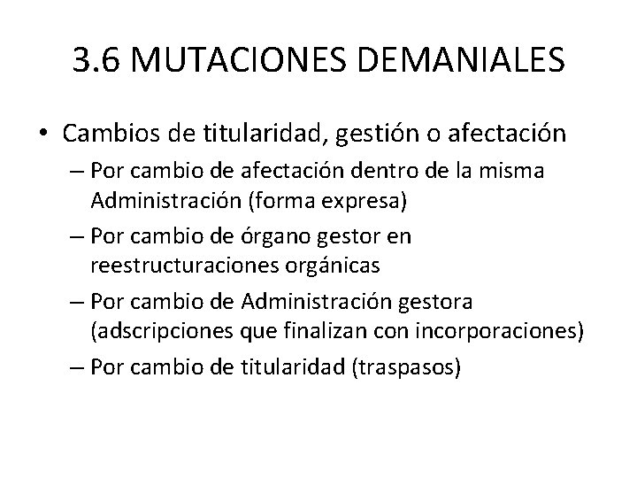 3. 6 MUTACIONES DEMANIALES • Cambios de titularidad, gestión o afectación – Por cambio