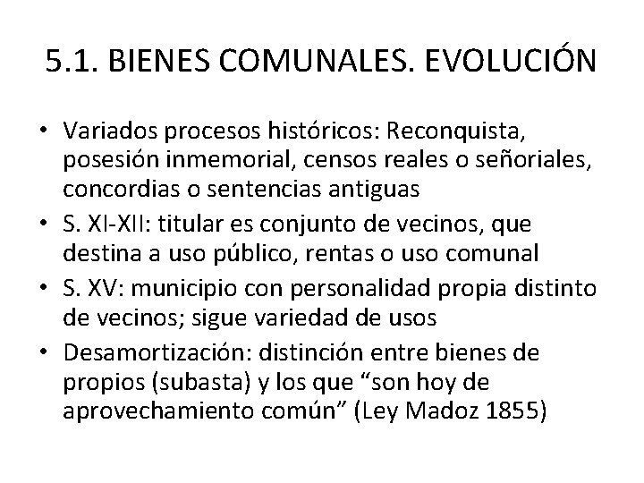 5. 1. BIENES COMUNALES. EVOLUCIÓN • Variados procesos históricos: Reconquista, posesión inmemorial, censos reales