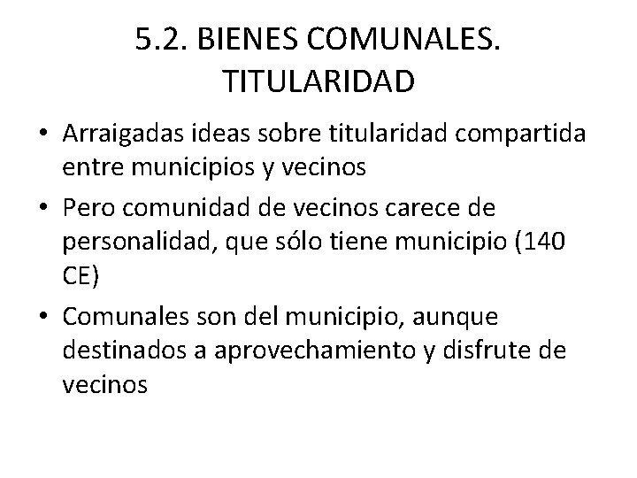 5. 2. BIENES COMUNALES. TITULARIDAD • Arraigadas ideas sobre titularidad compartida entre municipios y