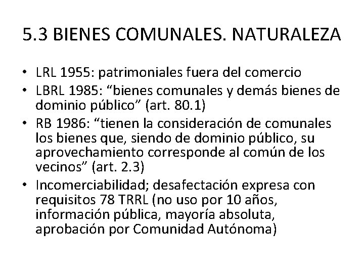 5. 3 BIENES COMUNALES. NATURALEZA • LRL 1955: patrimoniales fuera del comercio • LBRL
