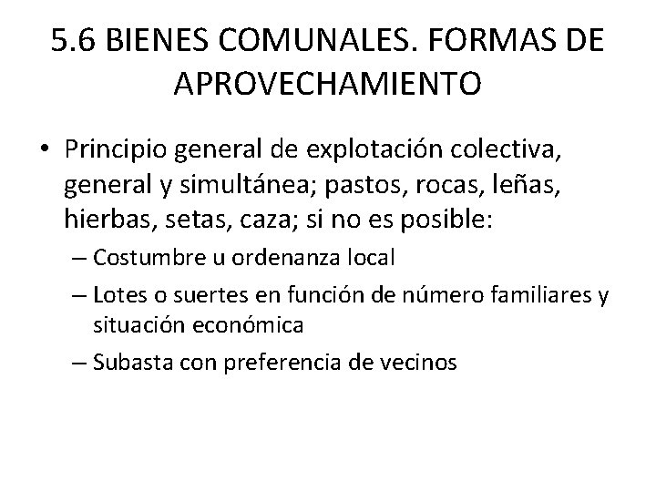 5. 6 BIENES COMUNALES. FORMAS DE APROVECHAMIENTO • Principio general de explotación colectiva, general