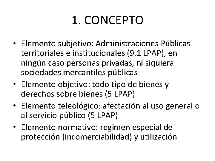 1. CONCEPTO • Elemento subjetivo: Administraciones Públicas territoriales e institucionales (9. 1 LPAP), en