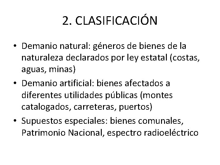 2. CLASIFICACIÓN • Demanio natural: géneros de bienes de la naturaleza declarados por ley