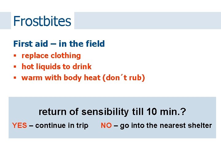 Frostbites First aid – in the field replace clothing hot liquids to drink warm