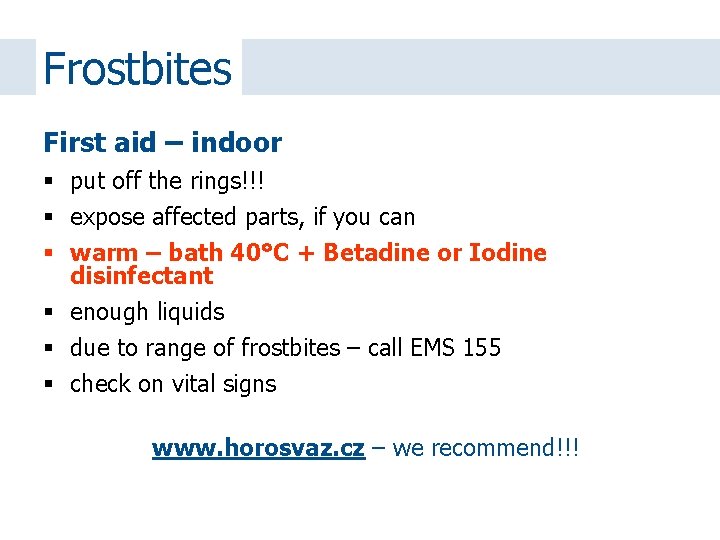 Frostbites First aid – indoor put off the rings!!! expose affected parts, if you