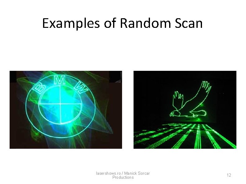 Examples of Random Scan lasershows. ro / Manick Sorcar Productions 12 