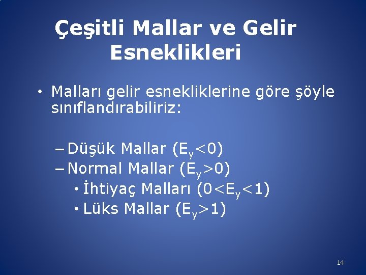 Çeşitli Mallar ve Gelir Esneklikleri • Malları gelir esnekliklerine göre şöyle sınıflandırabiliriz: – Düşük