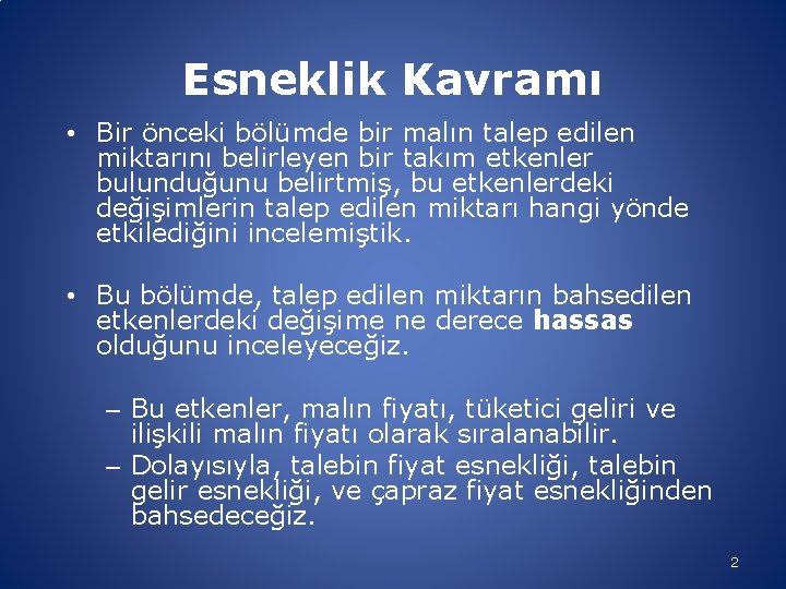 Esneklik Kavramı • Bir önceki bölümde bir malın talep edilen miktarını belirleyen bir takım