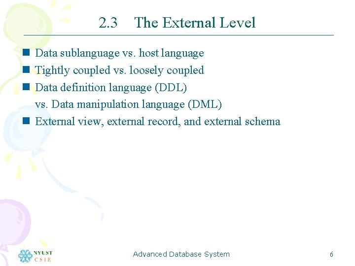 2. 3 The External Level n Data sublanguage vs. host language n Tightly coupled