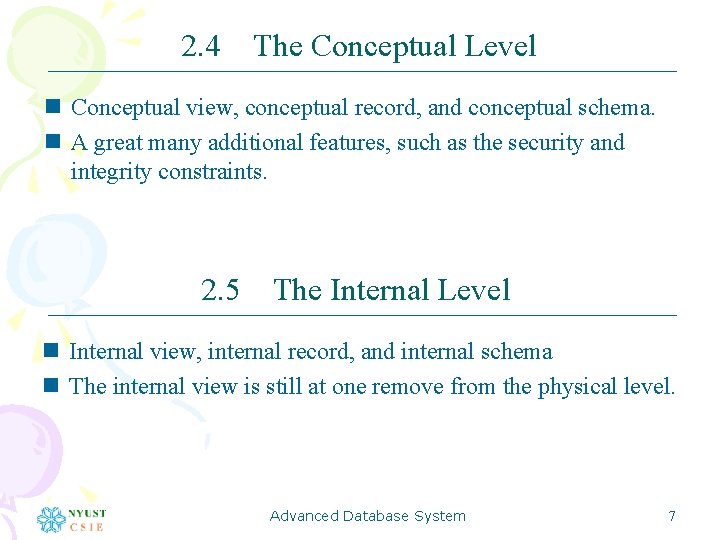 2. 4 The Conceptual Level n Conceptual view, conceptual record, and conceptual schema. n