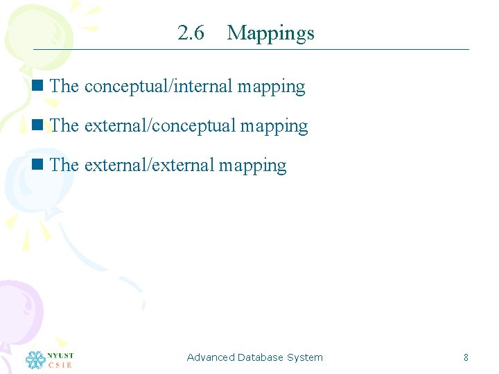 2. 6 Mappings n The conceptual/internal mapping n The external/conceptual mapping n The external/external