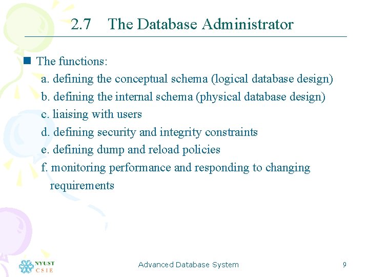 2. 7 The Database Administrator n The functions: a. defining the conceptual schema (logical