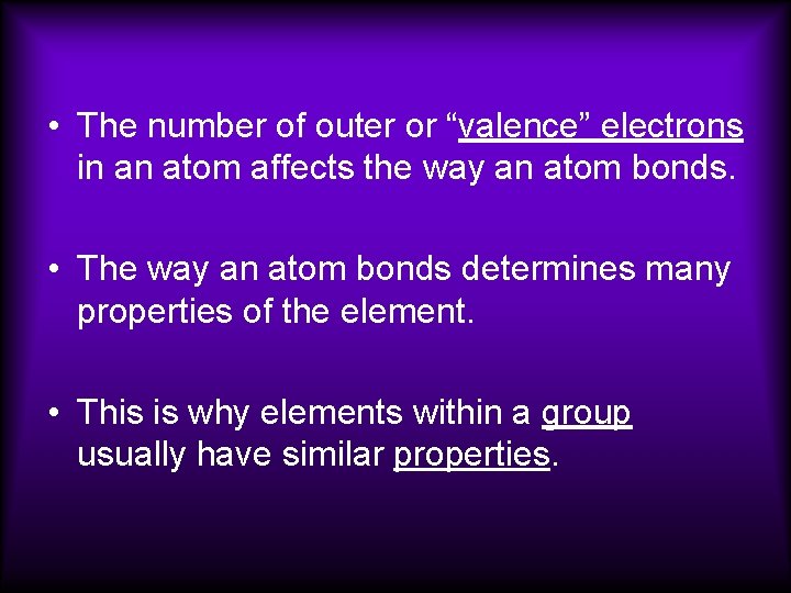 • The number of outer or “valence” electrons in an atom affects the  • The number of outer or “valence” electrons in an atom affects the