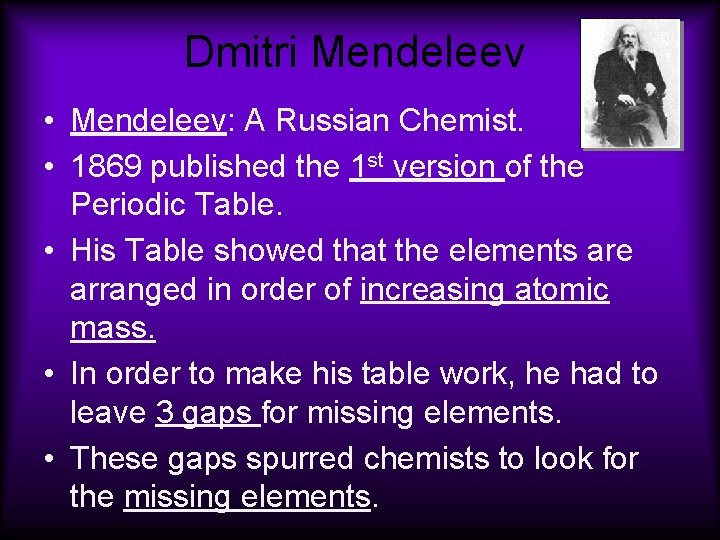 Dmitri Mendeleev • Mendeleev: A Russian Chemist. • 1869 published the 1 st version Dmitri Mendeleev • Mendeleev: A Russian Chemist. • 1869 published the 1 st version