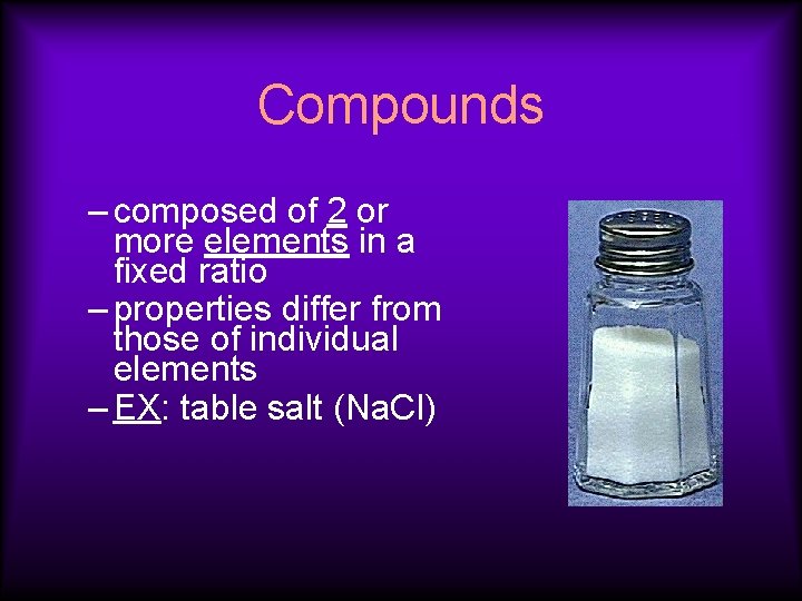 Compounds – composed of 2 or more elements in a fixed ratio – properties Compounds – composed of 2 or more elements in a fixed ratio – properties