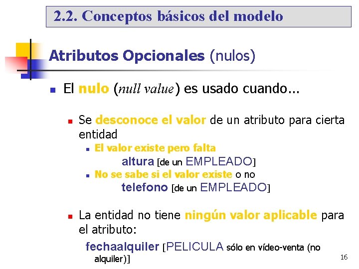 2. 2. Conceptos básicos del modelo Atributos Opcionales (nulos) El nulo (null value) es