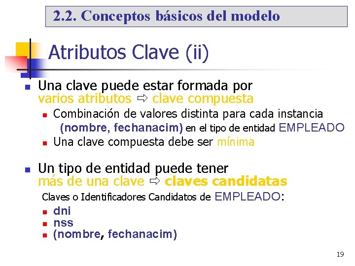 2. 2. Conceptos básicos del modelo Atributos Clave (ii) Una clave puede estar formada